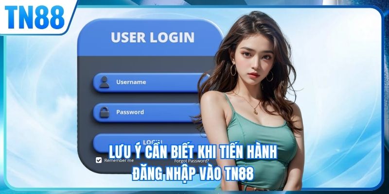 Lưu ý cần biết khi tiến hành đăng nhập vào TN88